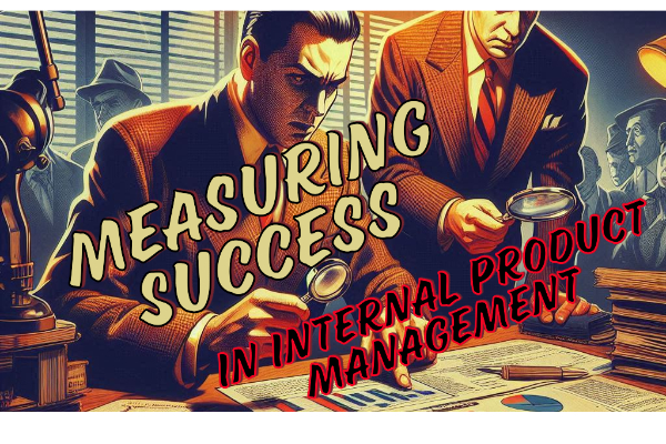 The Measurement Challenge in Internal Product Management